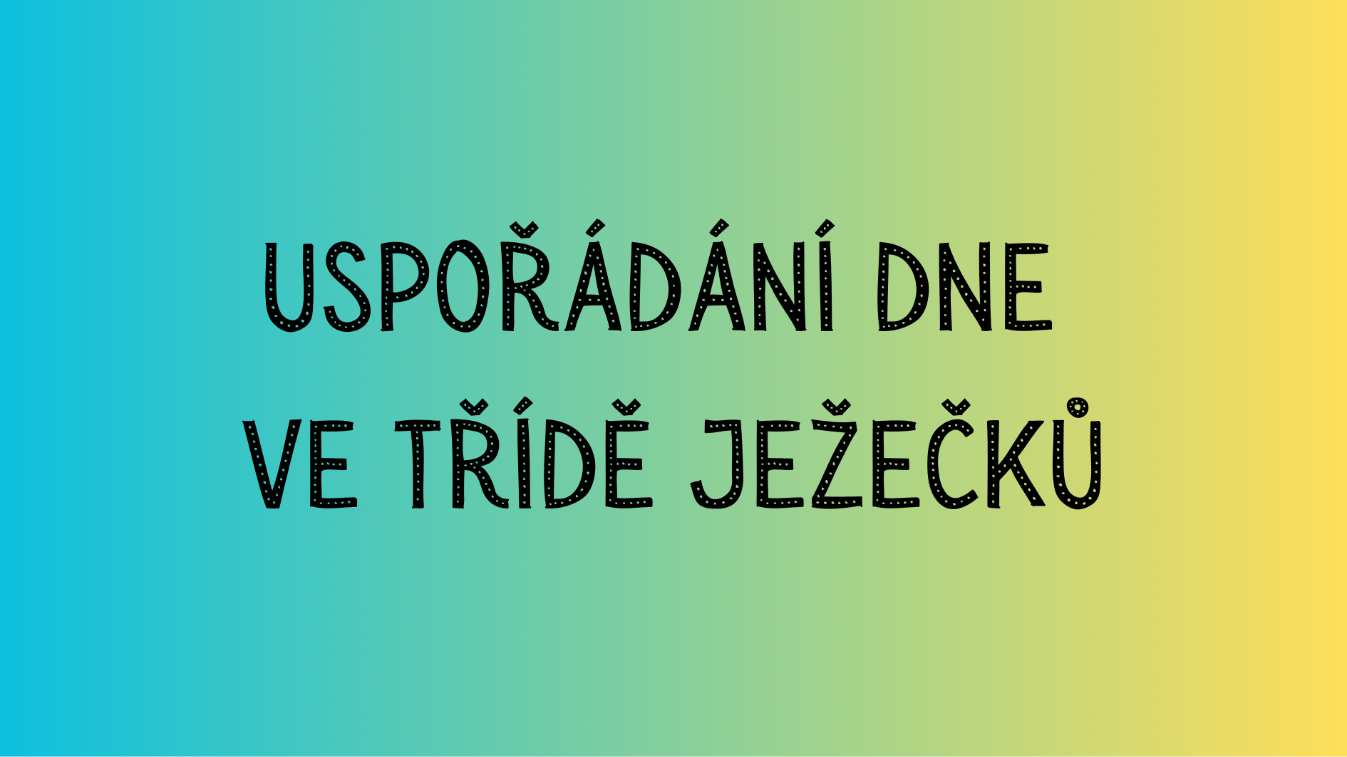 Uspořádání dne ve třídě Ježečků
