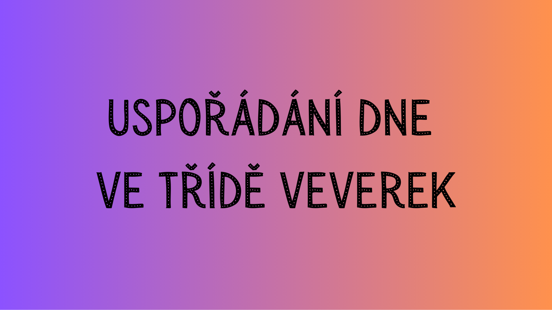Uspořádání dne ve třídě Veverek