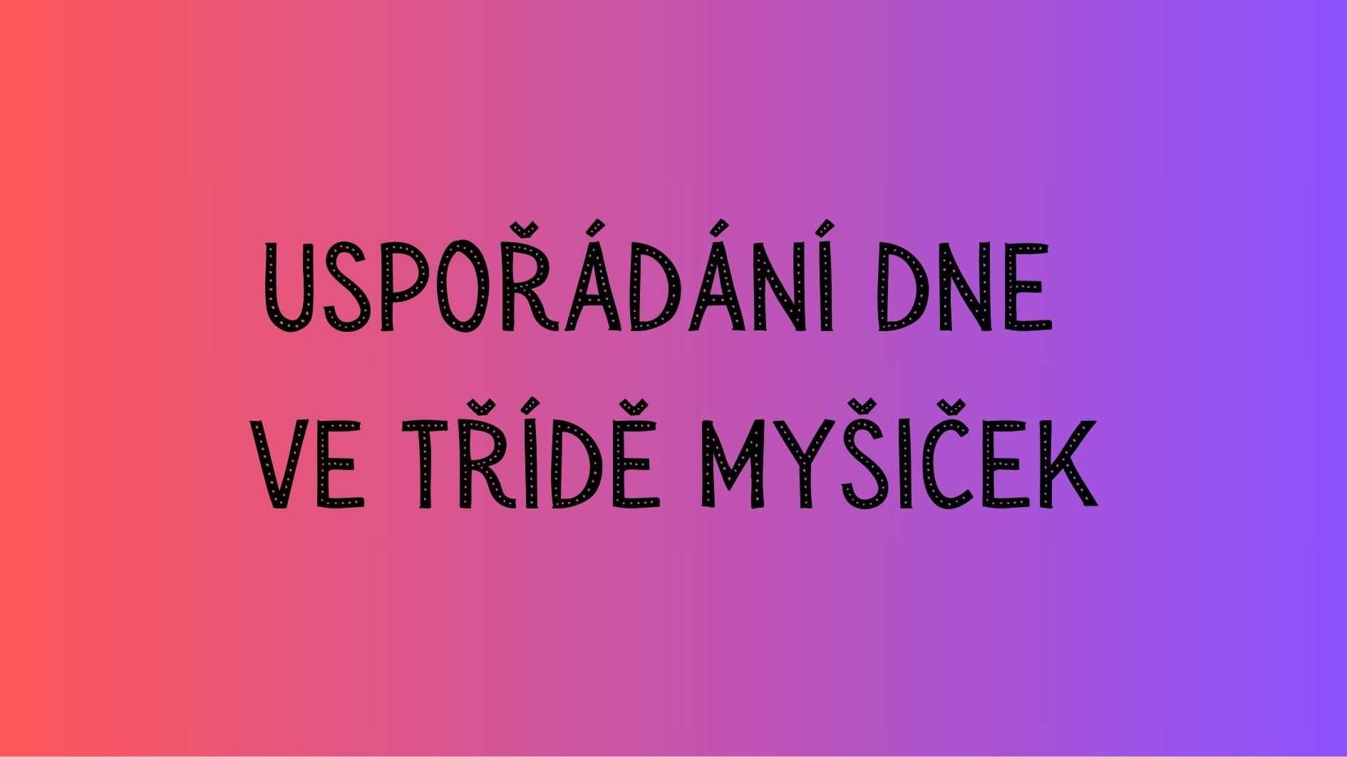 Uspořádání dne ve třídě Myšiček