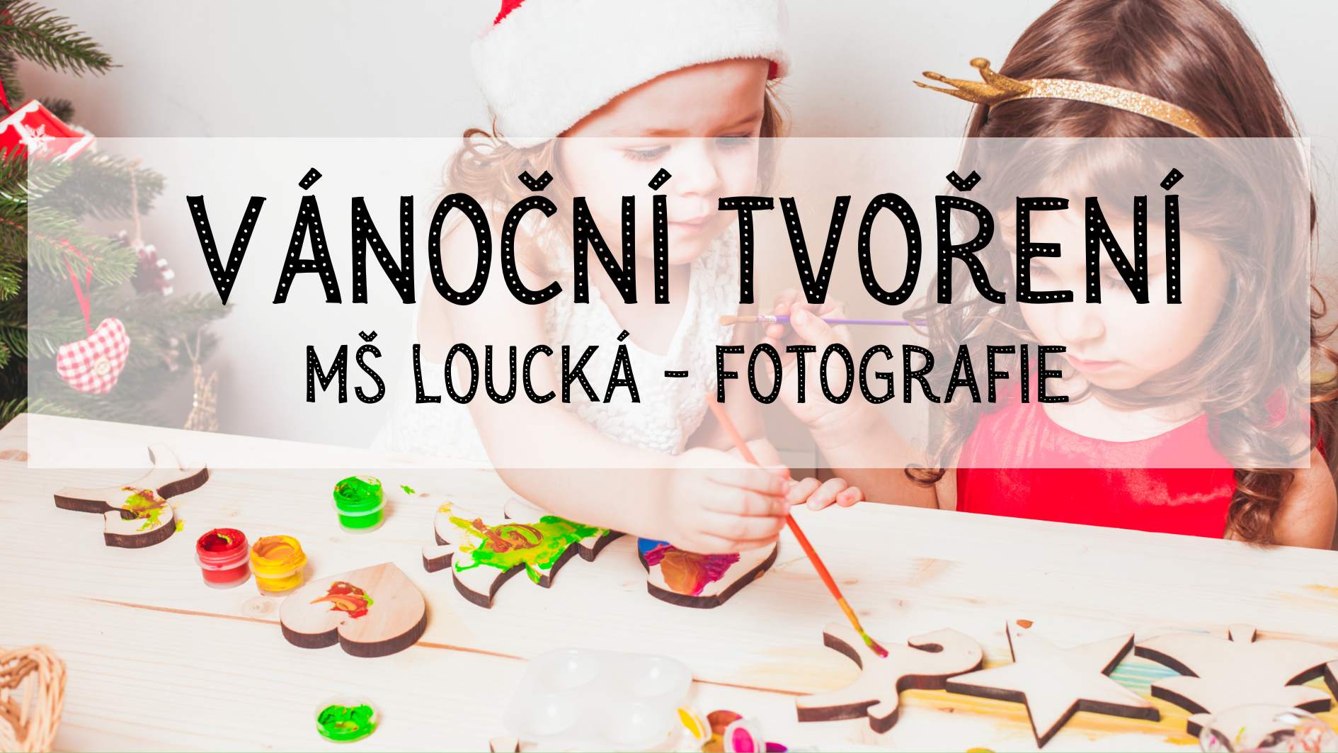 FOTOGRAFIE - VÁNOČNÍ TVOŘENÍ MŠ LOUCKÁ